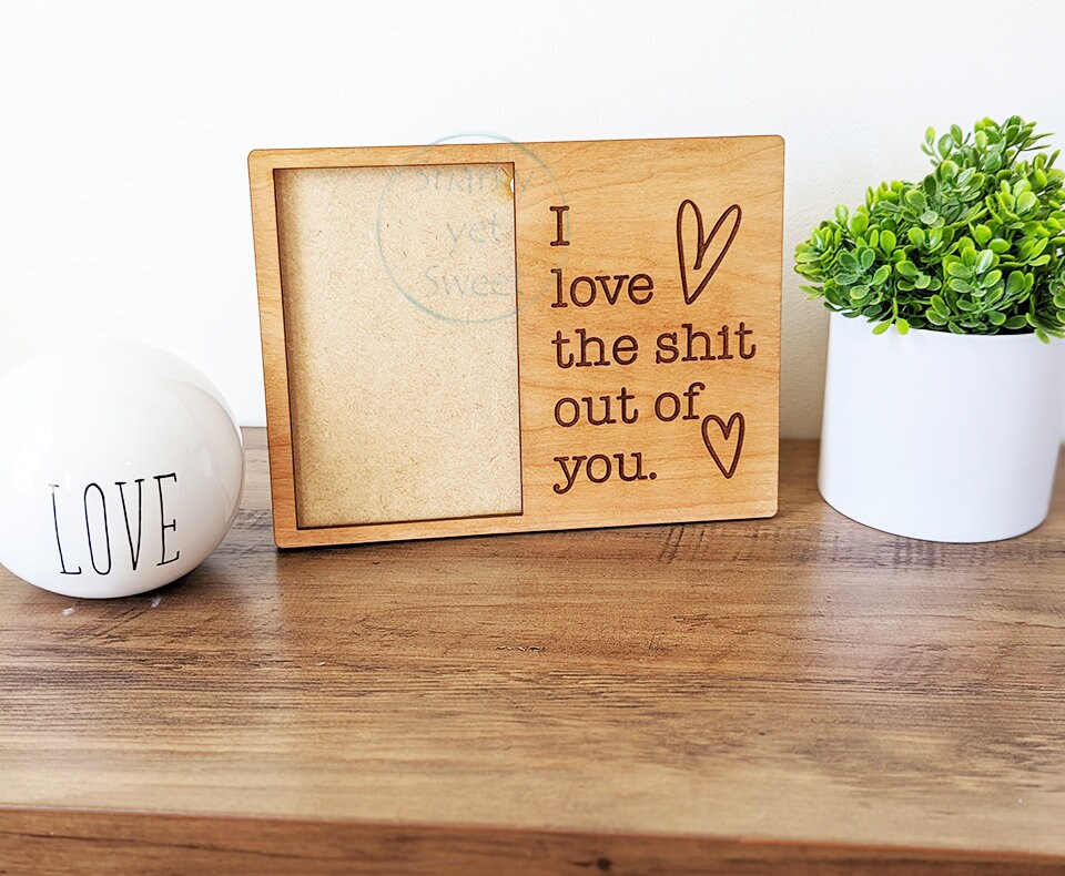 Love frame, wood photo frame 4x6, Valentine's day gift, gift for her, snarky gifts for women, engraved frame, romantic gifts, unique gift